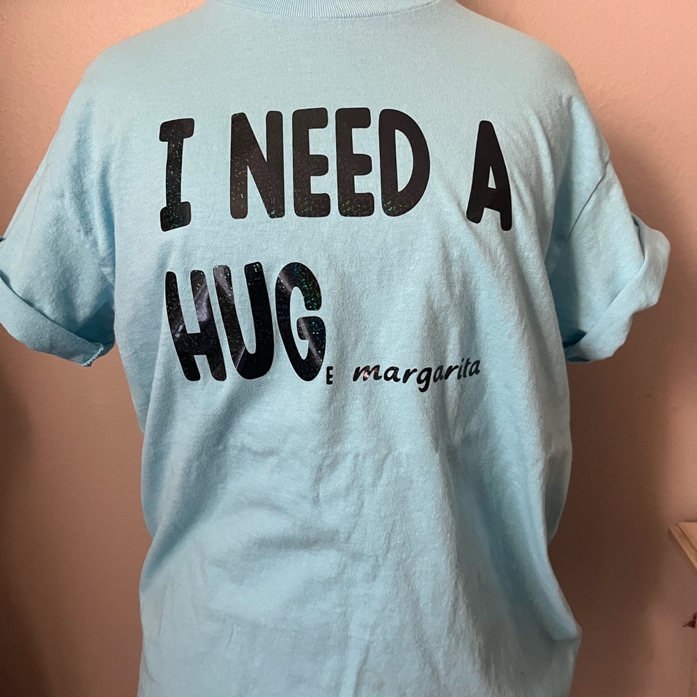 Custom made “I need a huge margarita” shirt